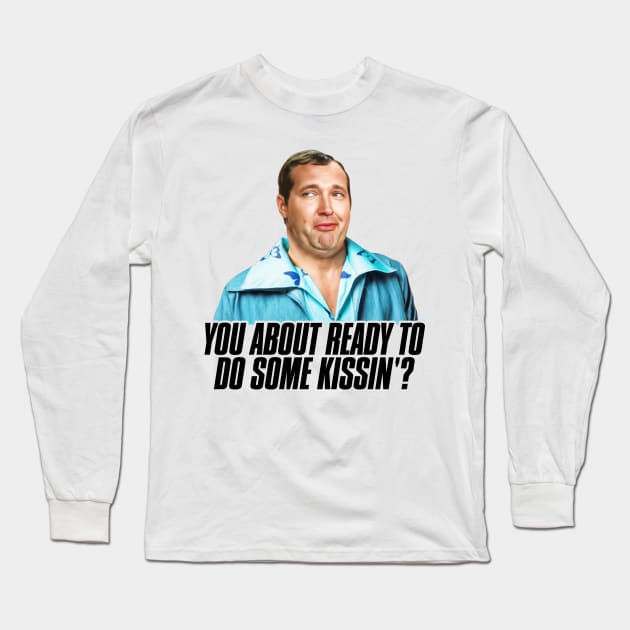 You About Ready To Do Some Kissing? Long Sleeve T-Shirt by darklordpug